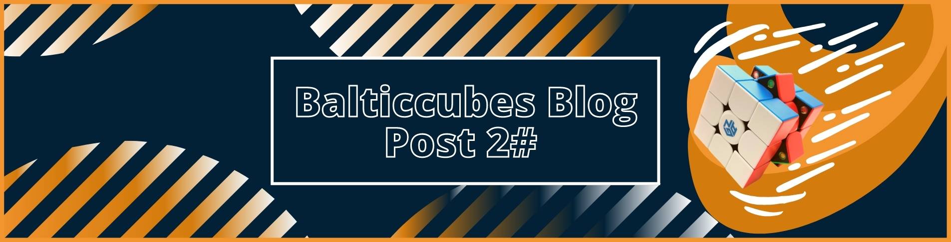 Balticcubes Blog post 2- rubiku kuubik